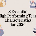 8 Essential High Performing Team Characteristics for 2026